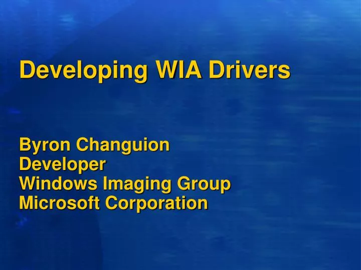 developing wia drivers byron changuion developer windows imaging group microsoft corporation