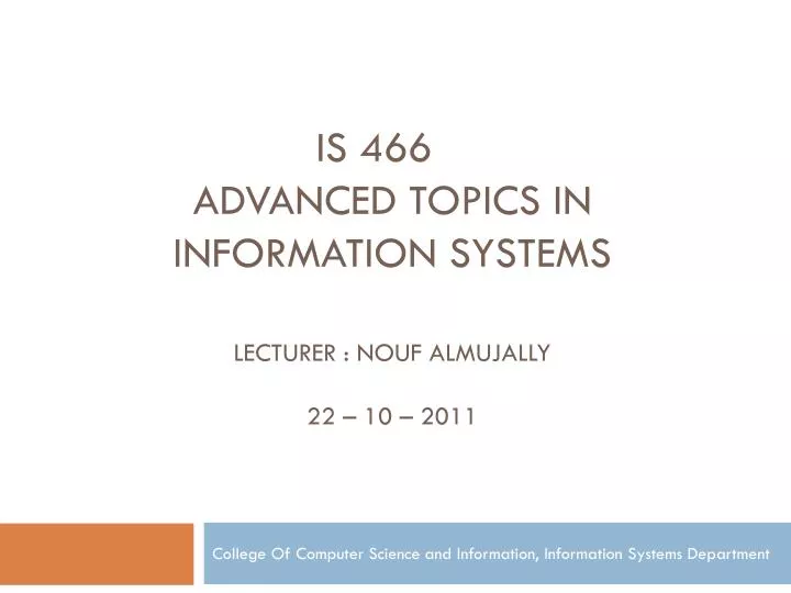 is 466 advanced topics in information systems lecturer nouf almujally 22 10 2011