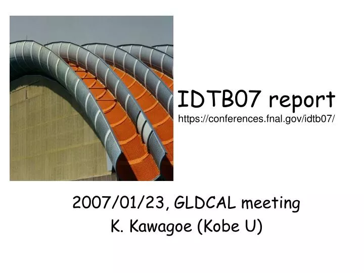 idtb07 report https conferences fnal gov idtb07