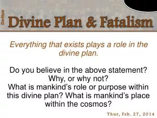 Everything that exists plays a role in the divine plan .