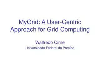 MyGrid: A User-Centric Approach for Grid Computing