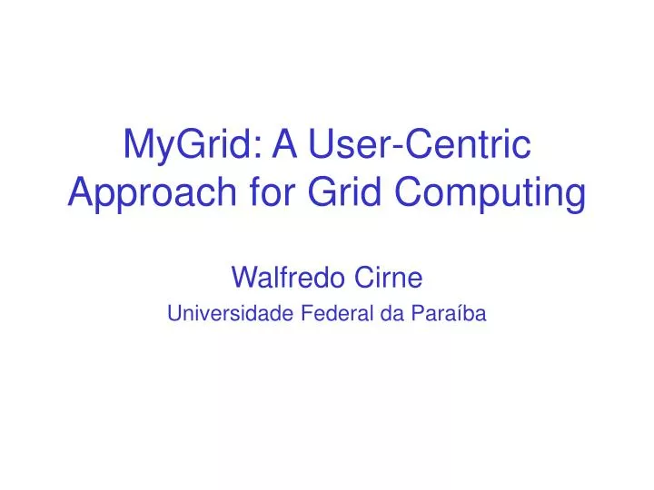 mygrid a user centric approach for grid computing