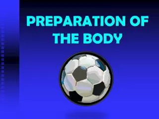 PREPARATION OF THE BODY