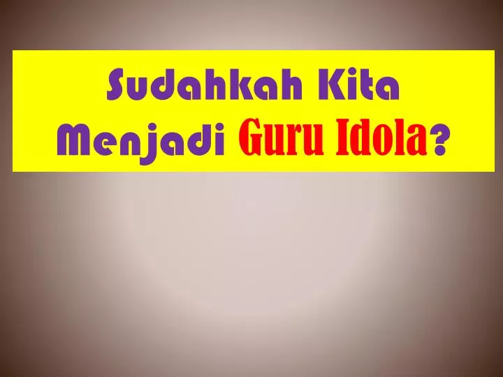 sudahkah kita menjadi guru idola