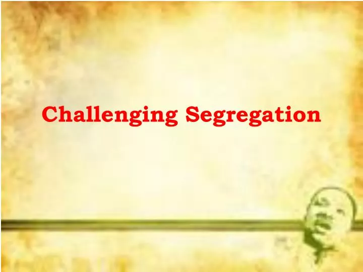 challenging segregation