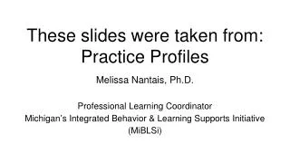 These slides were taken from: Practice Profiles