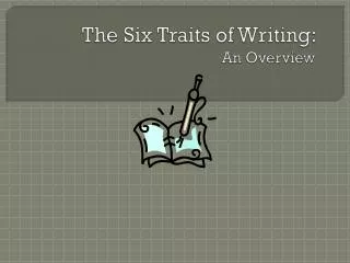 The Six Traits of Writing: An Overview