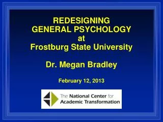 REDESIGNING GENERAL PSYCHOLOGY at Frostburg State University Dr. Megan Bradley February 12, 2013