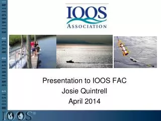 Presentation to IOOS FAC Josie Quintrell April 2014