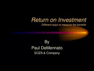Return on Investment Different ways to measure the benefits