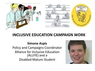 Simone Aspis Policy and Campaigns Coordinator Alliance for Inclusive Education (ALLFIE) and a