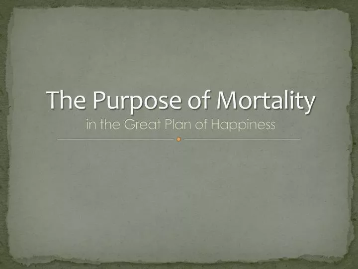 the purpose of mortality in the great plan of happiness