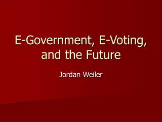 E-Government, E-Voting, and the Future