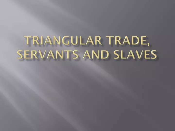 triangular trade servants and slaves