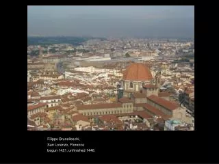 Filippo Brunelleschi, San Lorenzo, Florence begun 1421, unfinished 1446.