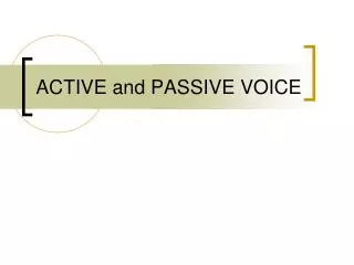 ACTIVE and PASSIVE VOICE