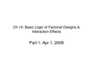 Ch 10: Basic Logic of Factorial Designs &amp; Interaction Effects