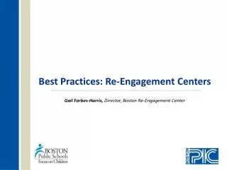 Best Practices: Re-Engagement Centers Gail Forbes-Harris, Director, Boston Re-Engagement Center