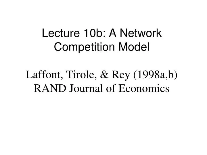 lecture 10b a network competition model laffont tirole rey 1998a b rand journal of economics