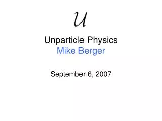 Unparticle Physics Mike Berger