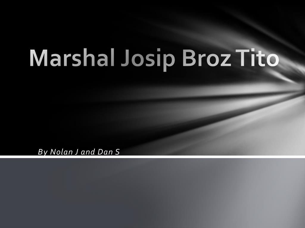 PPT - Marshal Josip Broz Tito PowerPoint Presentation, free download ...