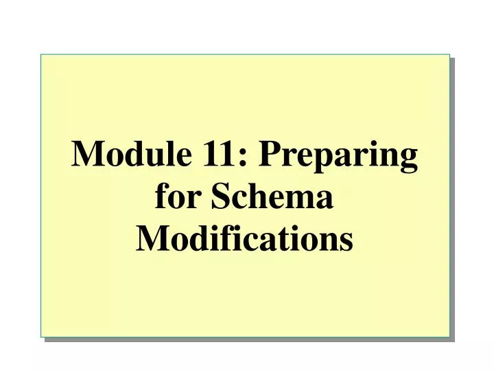 module 11 preparing for schema modifications