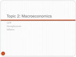 Topic 2: Macroeconomics