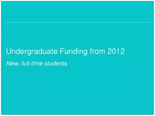 Undergraduate Funding from 2012 New, full-time students