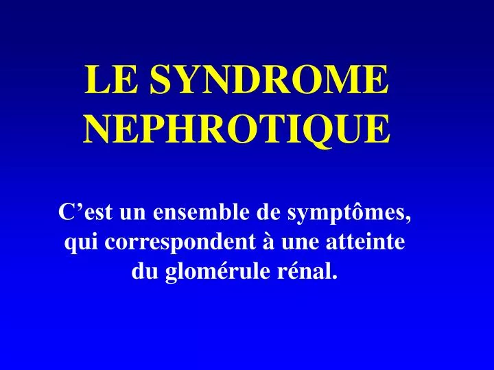 le syndrome nephrotique
