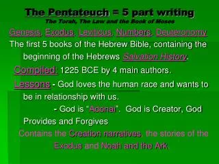 The Pentateuch = 5 part writing The Torah, The Law and the Book of Moses
