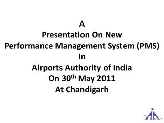 A Presentation On New Performance Management System (PMS) In Airports Authority of India