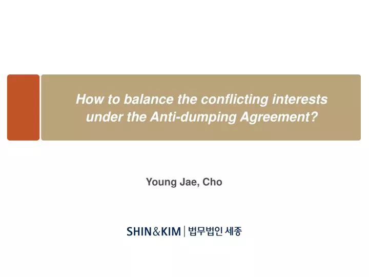 how to balance the conflicting interests under the anti dumping agreement