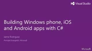 Building Windows phone, iOS and Android apps with C#