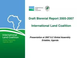 Draft Biennial Report 2005-2007 International Land Coalition