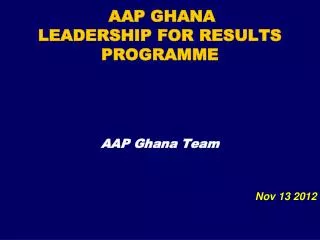 AAP GHANA LEADERSHIP FOR RESULTS PROGRAMME