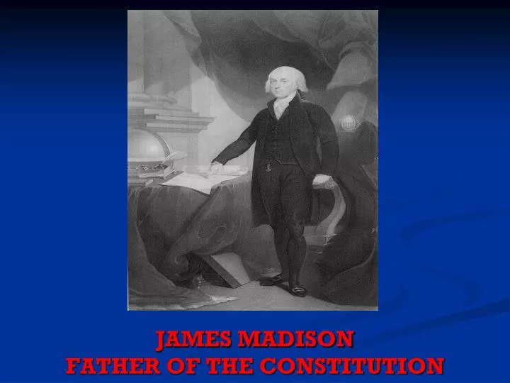 james madison father of the constitution