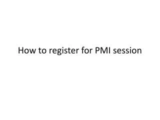 How to register for PMI session