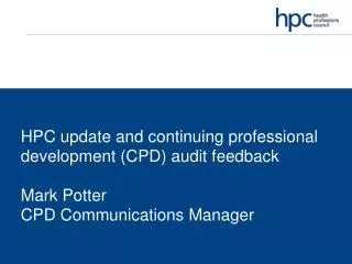 HPC update The CPD standards The audit process Assessing the profiles Initial feedback