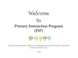 Welcome to Primary Interaction Program (PIP)
