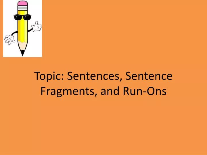 topic sentences sentence fragments and run ons