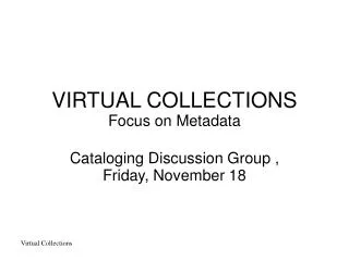 VIRTUAL COLLECTIONS Focus on Metadata