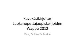 kuvak sikirjoitus luokanopettajaopiskelijoiden wappu 2012