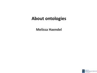 About ontologies Melissa Haendel
