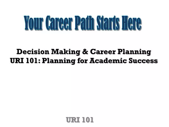 decision making career planning uri 101 planning for academic success