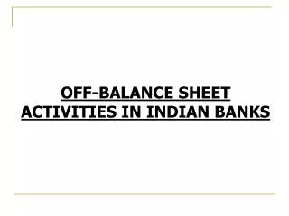 OFF-BALANCE SHEET ACTIVITIES IN INDIAN BANKS