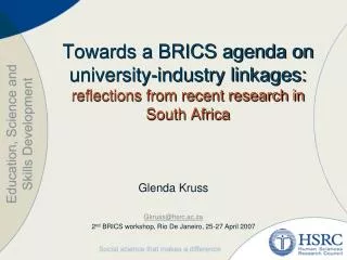 Glenda Kruss Gkruss@hsrc.ac.za 2 nd BRICS workshop, Rio De Janeiro, 25-27 April 2007