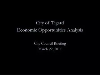 City of Tigard Economic Opportunities Analysis City Council Briefing March 22 , 2011