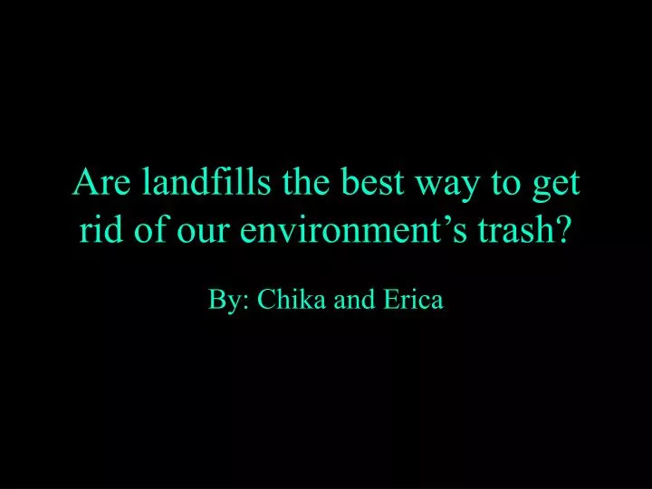 are landfills the best way to get rid of our environment s trash