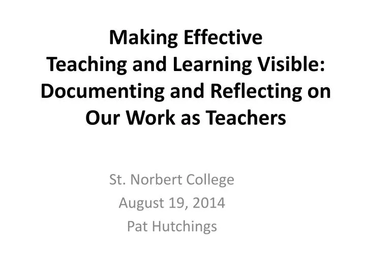 making effective teaching and learning visible documenting and reflecting on our work as teachers
