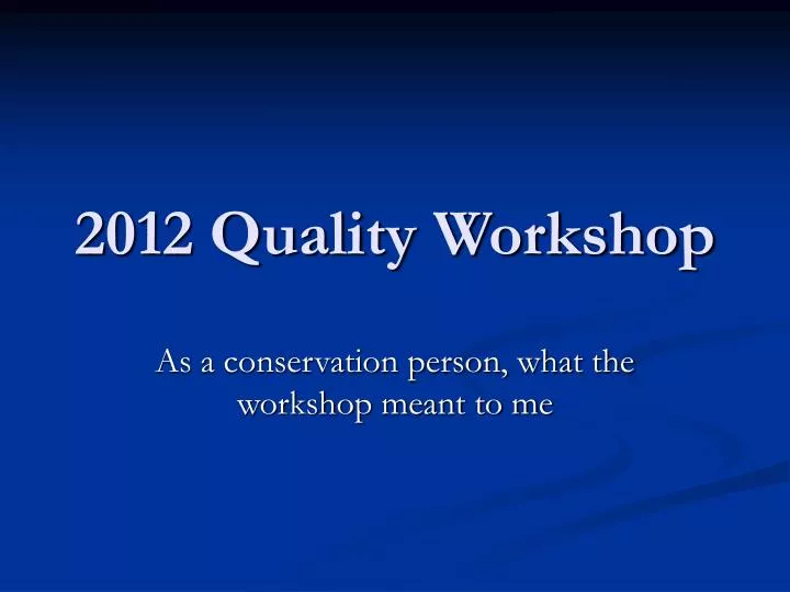 2012 quality workshop
